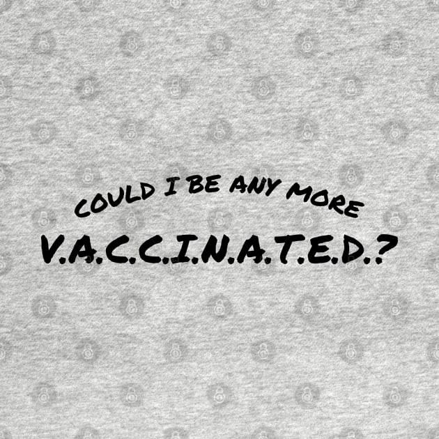 Matthew Perry Could I Be Any More Vaccinated? by Emma